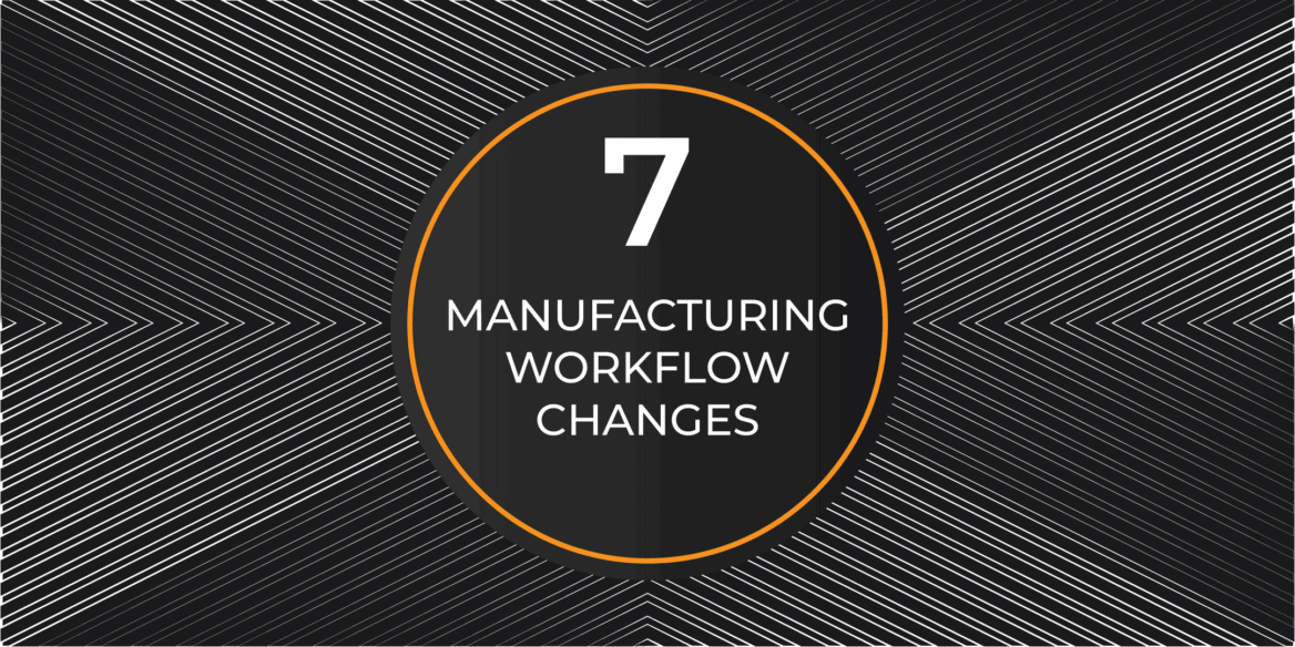 7 Manufacturing Workflow Changes to Improve Efficiency